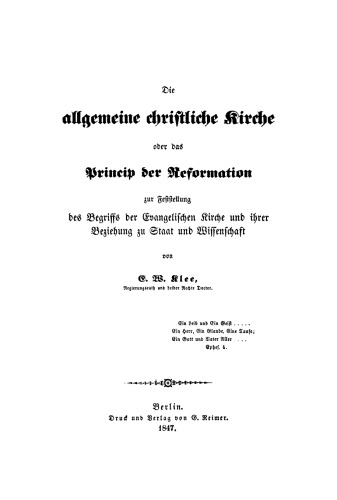 Die allgemeine christliche Kirche oder das Prinzip der Reformation zur Feststellung des Begriffs der Evangelischen Kirche und ihrer Beziehung zu Staat und Wissenschaft
