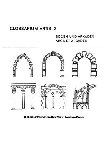 Glossarium Artis. Band 3 Bogen und Arkaden / Arcs et arcades: Systematisches Fachwörterbuch