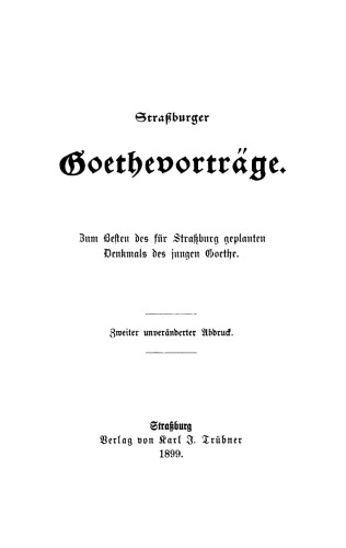 Straßburger Goethevorträge: Zum Besten des für Straßburg geplanten Denkmals des jungen Goethe