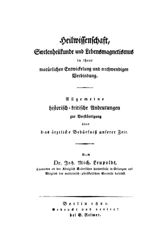 Heilwissenschaft, Seelenheilkunde und Lebensmagnetismus in ihrer natürlichen Entwickelung und nothwendigen Verbindung: Allgemeine historisch-kritische Andeutungen zur Verständigung über das ärztliche Bedürfniss unserer Zeit