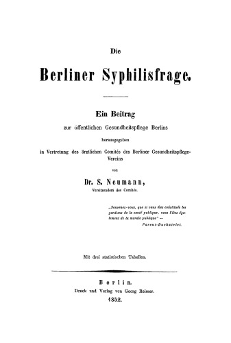 Die Berliner Syphilisfrage: Ein Beitrag zur öffentlichen Gesundheitspflege Berlins; mit drei statistische Tabellen