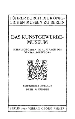 Führer durch die Königlichen Museen zu Berlin: Das Kunstgewerbe-Museum