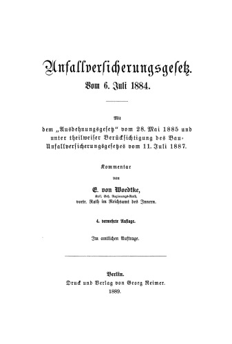 Unfallversicherungsgesetz vom 6. Juli 1884: Mit dem “Ausdehnungsgesetz” vom 28. Mai 1885 und unter theilweiser Berücksichtigung des Bau-Unfallversicherungsgesetzes vom 11. Juli 1887