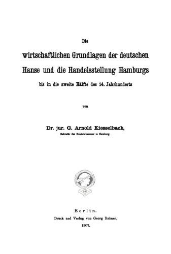Die wirtschaftlichen Grundlagen der deutschen Hanse und die Handelsstellung Hamburgs bis in die zweite Hälfte des 14. Jahrhunderts