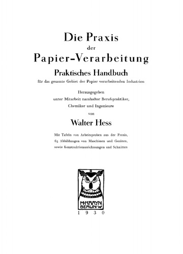 Die Praxis der Papier-Verarbeitung: Praktisches Handbuch für das gesamte Gebiet der Papier verarbeitenden Industrien. Unter Mitarbeit namhafter Berufspraktiker, Chemiker und Ingenieure
