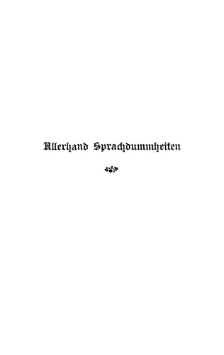 Allerhand Sprachdummheiten: Kleine deutsche Grammatik des Zweifelhaften, des Falschen und des Häßlichen. Ein Hilfsbuch für alle, die sich öffentlich der deutschen Sprache bedienen