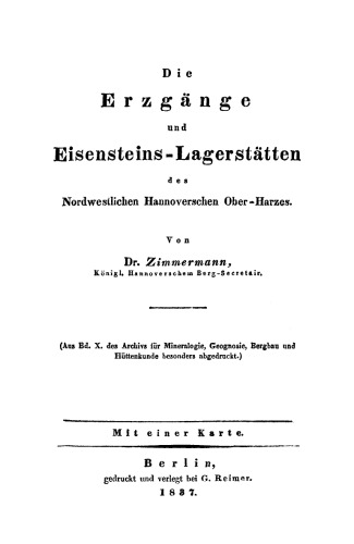 Die Erzgänge und Eisensteins-Lagerstätten des Nordwestlichen Hannoverschen Ober-Harzes