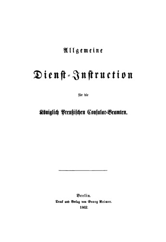 Allgemeine Dienst-Instruction für die Königlich Preußischen Consular-Beamten
