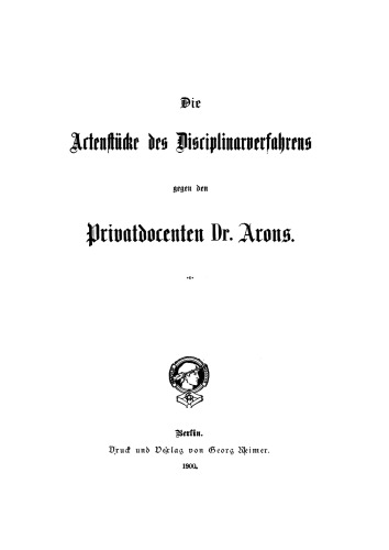 Die Actenstücke des Disciplinarverfahrens gegen den Privatdocenten Dr. Arons