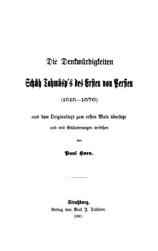 Die Denkwürdigkeiten Schâh Tahmâsp's des Ersten von Persien 1515–1576