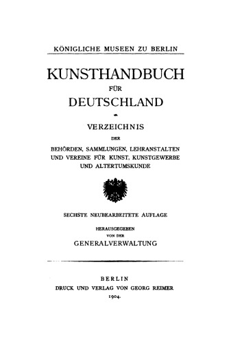 Kunsthandbuch für Deutschland: Verzeichnis der Behörden, Sammlungen, Lehranstalten und Vereine für Kunst, Kunstgewerbe und Altertumskunde