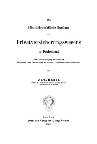 Die öffentlich-rechtliche Regelung des Privatversicherungswesens in Deutschland: Unter Berücksichtigung des deutschen »Entwurfes eines Gesetzes über die privaten Versicherungs-Unternehmungen«