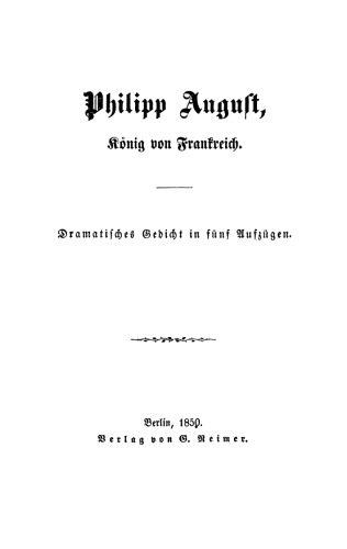 Philipp August, König von Frankreich: Dramatisches Gedicht in fünf Aufzügen