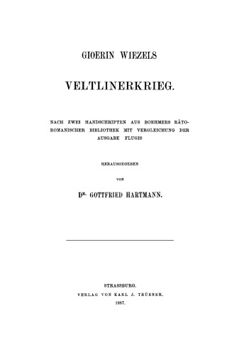 Gioerin Wiezels Veltlinerkrieg: Nach zwei Handschriften aus Boehmers räto-romanischer Bibliothek mit Vergleichung der Ausgabe Flugis