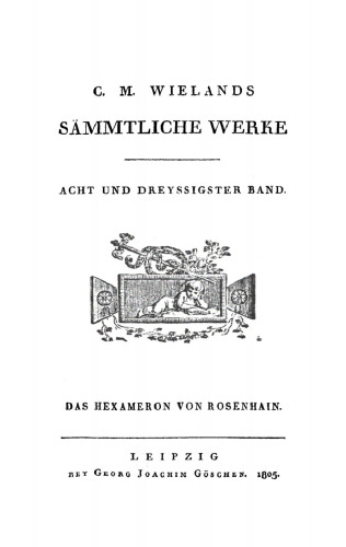 C. M. Wielands Sämmtliche Werke: Band 38 Das Hexameron von Rosenhain