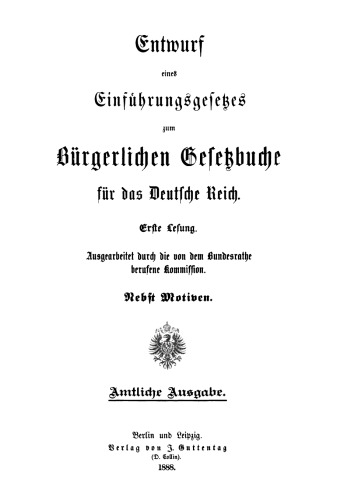Entwurf eines Einführungsgesetzes zum Bürgerlichen Gesetzbuche für das Deutsche Reich: Erste Lesung; nebst Motiven