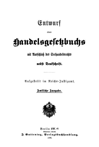 Entwurf eines Handelsgesetzbuchs: Mit Ausschluß des Seehandelsrechts; nebst Denkschrift