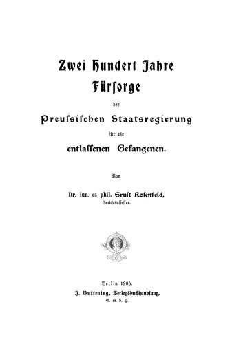 Zwei Hundert Jahre Fürsorge der Preußischen Staatsregierung für die entlassenen Gefangenen