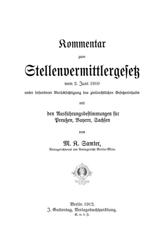 Kommentar zum Stellenvermittlergesetz vom 2. Juni 1910 unter besonderer Berücksichtigung des zivilrechtlichen Gesetzesinhalts mit den Ausführungsbestimmungen für Preußen, Bayern, Sachsen
