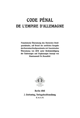 Code pénal de l’Empire d’Allemagne: Französische Übersetzung des Deutschen Strafgesetzbuchs, auf Grund der amtlichen Ausgabe des Deutschen Strafgesetzbuchs mit französischer Übersetzung von 1878 unter Berücksichtigung der Änderungen und Ergänzungen