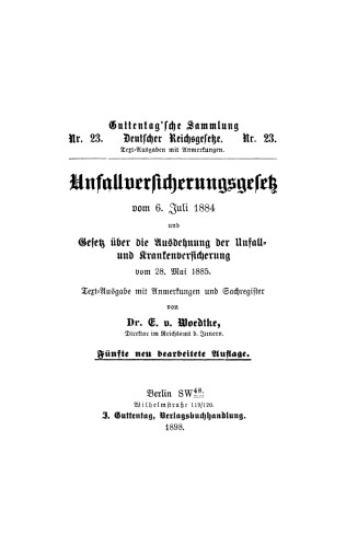 Unfallversicherungsgesetz vom 6. Juli 1884 und Gesetz über die Ausdehnung den Unfall- und Krankenversicherung von 28. Mai 1885