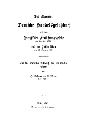 Das allgemeine Deutsche Handelsgesetzbuch nebst dem Preußischen Einführungsgesetze vom 24. Juni 1861 und der Instruktion vom 12. Dezember 1861