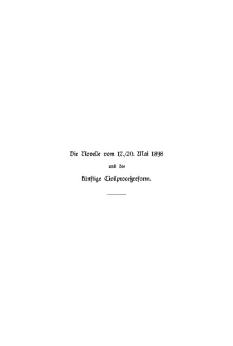 Die Novelle vom 17./20. Mai 1898 und die künftige Civilprocessreform