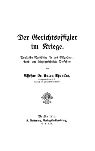 Der Gerichtsoffizier im Kriege: Praktische Ratschläge für die Disziplinar-, stand- und kriegsgerichtlichen Verfahren