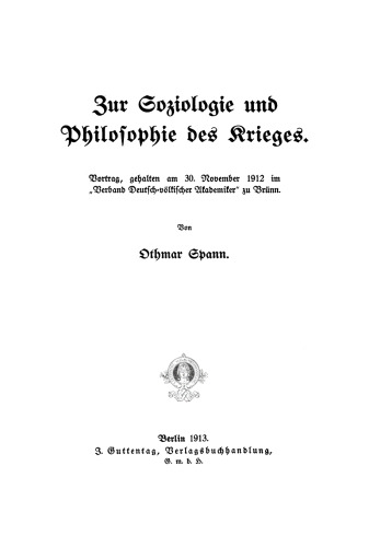 Zur Soziologie und Philosophie des Krieges: Vortrag, gehalten am 30. November 1912 im “Verband Deutsch-völkischer Akademiker” zu Brünn