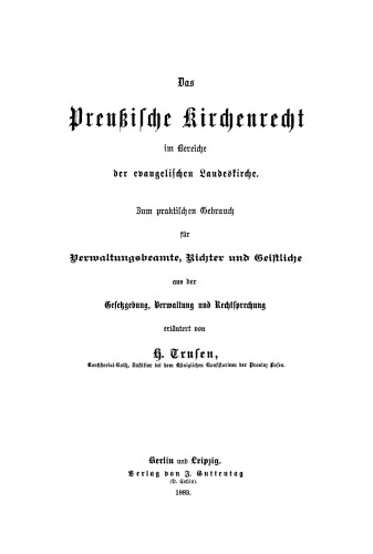 Das Preußische Kirchenrecht im Bereiche der evangelischen Landeskirche: Zum praktischen Gebrauch für Verwaltungsbeamte, Richter und Geistliche aus der Gesetzgebung, Verwaltung und Rechtsprechung
