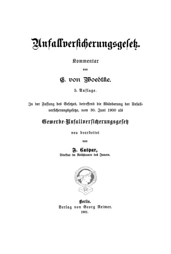 Gewerbe-Unfallversicherungsgesetz und Gesetz, betreffend die Abänderung der Unfallversicherungsgesetze vom 30. Juni 1900: Text-Ausgabe mit Anmerkungen und Sachregister