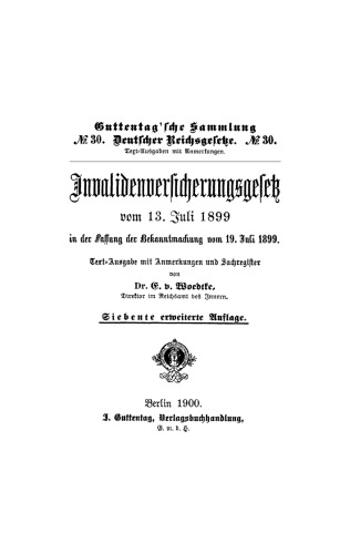 Invalidenversicherungsgesetz vom 13. Juli 1899: In der Fassung der Bekanntmachung vom 19. Juli 1899. Text-Ausgabe mit Anmerkungen und Sachregister