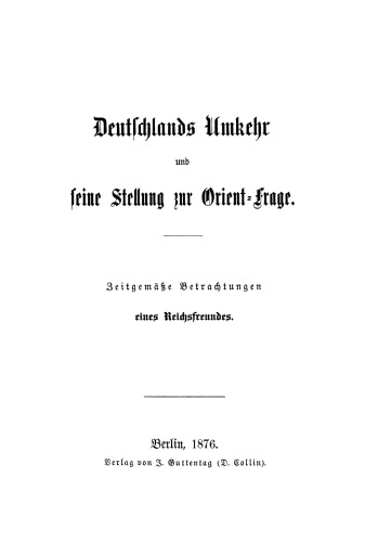 Deutschlands Umkehr und seine Stellung zur Orient-Frage: Zeitgemässe Betrachtungen eines Reichsfreundes
