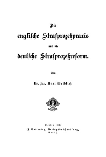 Die englische Strafprozeßpraxis und die deutsche Strafprozeßreform