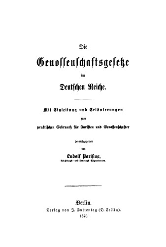 Die Genossenschaftsgesetze im Deutschen Reiche: Mit Einleitung und Erläuterungen zum praktischen Gebrauche für Juristen und Genossenschaftler
