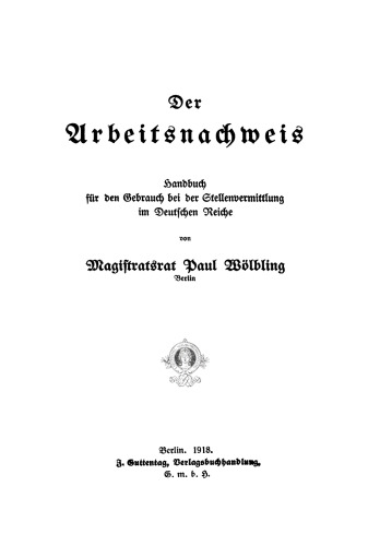Der Arbeitsnachweis: Handbuch für den Gebrauch bei der Stellenvermittlung im Deutschen Reiche
