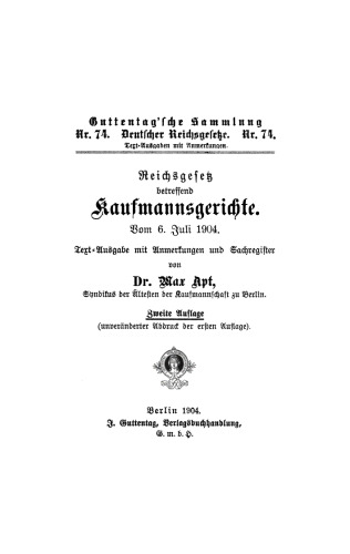 Reichsgesetz (Gesetz), betreffend Kaufmannsgerichte: Vom 6. Juli 1904. Text-Ausgabe mit Anmerkungen und Sachregister