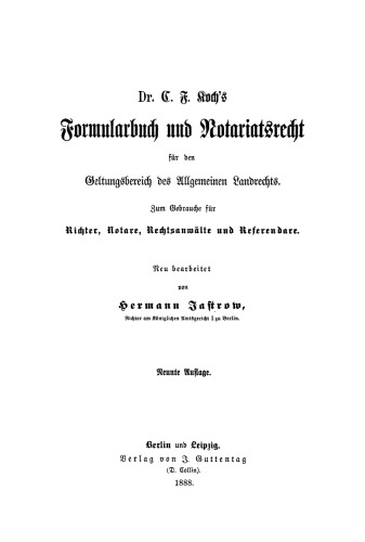 C. F. Koch’s Formularbuch und Notariatsrecht für den Geltungsbereich des Allgemeinen Landrechts: Zum Gebrauche für Richter, Notare, Rechtsanwälte und Referendare