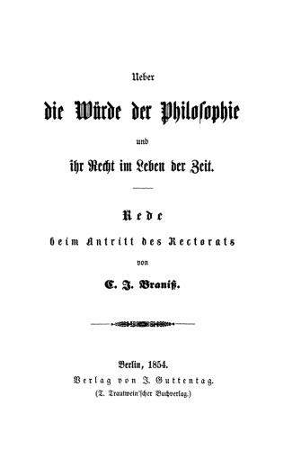 Ueber die Würde der Philosophie und ihr Recht im Leben der Zeit: Rede beim Antritt des Rectorats