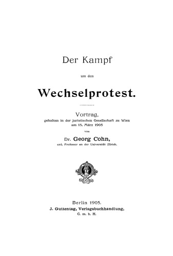 Der Kampf um den Wechselprotest: Vortrag, gehalten in der juristischen Gesellschaft zu Wien am 25. März 1905