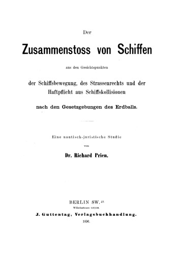Der Zusammenstoss von Schiffen aus den Gesichtspunkten der Schiffsbewegung, des Strassenrechts und der Haftpflicht aus Schiffskollisionen nach den Gesetzgebungen des Erdballs: Eine nautisch-juristische Studie