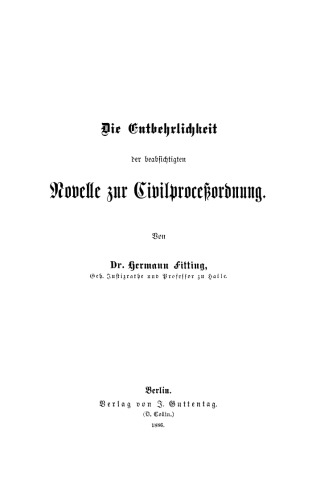 Die Entbehrlichkeit der beabsichtigten Novelle zur Civilproceßordnung