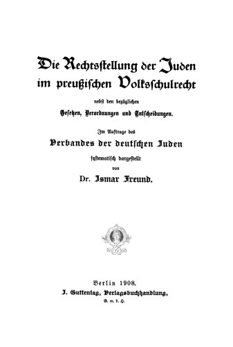 Die Rechtsstellung der Juden im preußischen Volksschulrecht: Nebst den bezüglichen Gesetzen, Verordnungen und Entscheidungen
