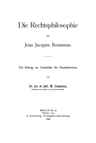 Die Rechtsphilosophie des Jean Jacques Rousseau: Ein Beitrag zur Geschichte der Staatstheorieen