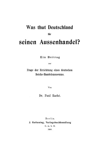 Was thut Deutschland für seinen Aussenhandel?: Ein Beitrag zur Frage der Errichtung eines deutschen Reichs-Handelsmuseums