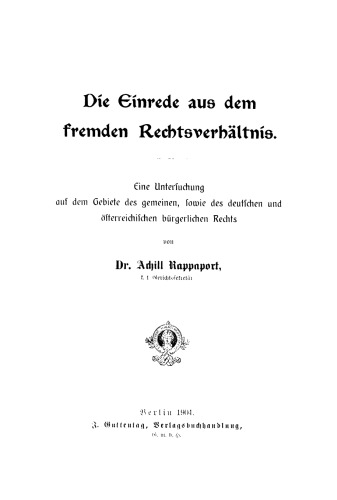 Die Einrede aus dem fremden Rechtsverhältnis: Eine Untersuchung auf dem Gebiete des gemeinen, sowie des deutschen und östereichischen bürgerlichen Rechts