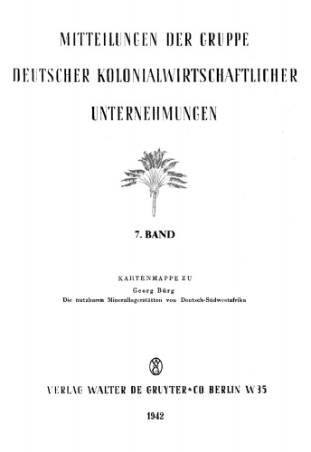 Mitteilungen der Gruppe Deutscher Kolonialwirtschaftlicher Unternehmungen: Band 7, Teil 2 Die nutzbaren Minerallagerstätten von Deutsch-Südwestafrika. Kartenmappe