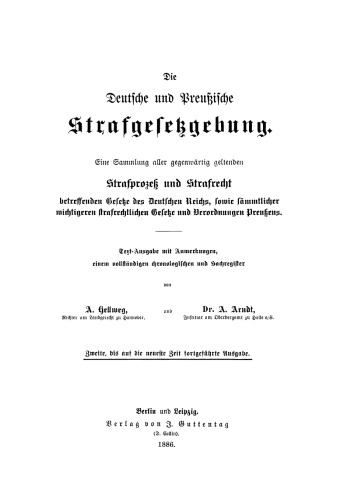 Die Deutsche und Preußische Strafgesetzgebung: Eine Sammlung aller gegenwärtig geltenden Strafprozeß und Strafrecht betr. Gesetze des Deutschen Reichs, sowie sämmtlicher wichtigeren strafrechtlichen Gesetze und Verordnungen Preußens. Ergänzungsheft 1883–1885. Textausg. mit Anmerkungen