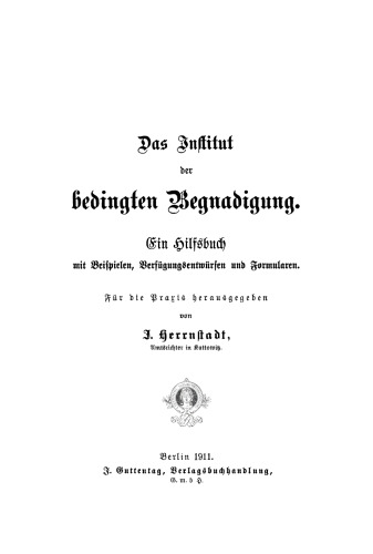 Das Institut der bedingten Begnadigung: Ein Hilfsbuch mit Beispielen, Verfügungsentwürfen und Formularen