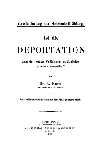 Ist die Deportation unter den heutigen Verhältnissen als Strafmittel praktisch verwendbar?: von der Holtzendorff-Stiftung mit dem Preise gekrönte Arbeit